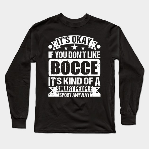 It's Okay If You Don't Like Bocce It's Kind Of A Smart People Sports Anyway Bocce Lover Long Sleeve T-Shirt by Benzii-shop 